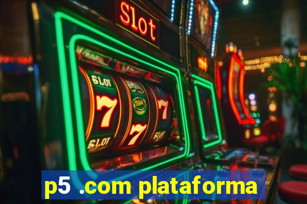 p5 .com plataforma